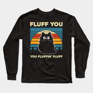 Cat Fluff You You Fluffin Fluff Long Sleeve T-Shirt